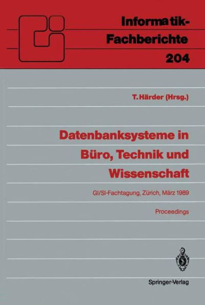Datenbanksysteme in Bï¿½ro, Technik und Wissenschaft: GI/SI-Fachtagung Zï¿½rich, 1.-3. Mï¿½rz 1989 Proceedings