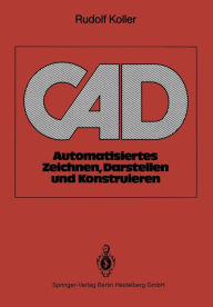 Title: CAD: Automatisiertes Zeichnen, Darstellen und Konstruieren, Author: Rudolf Koller