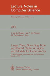 Title: Linear Time, Branching Time and Partial Order in Logics and Models for Concurrency: School/Workshop, Noordwijkerhout, The Netherlands, May 30 - June 3, 1988 / Edition 1, Author: Jacobus W. de Bakker