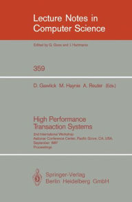Title: High Performance Transaction Systems: 2nd International Workshop, Asilomar Conference Center, Pacific Grove, CA, USA, September 28-30, 1987. Proceedings / Edition 1, Author: Dieter Gawlick