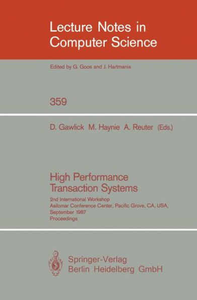 High Performance Transaction Systems: 2nd International Workshop, Asilomar Conference Center, Pacific Grove, CA, USA, September 28-30, 1987. Proceedings / Edition 1