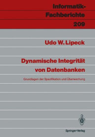 Title: Dynamische Integritï¿½t von Datenbanken: Grundlagen der Spezifikation und ï¿½berwachung, Author: Udo W. Lipeck