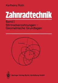 Title: Zahnradtechnik: Band I: Stirnradverzahnungen - Geometrische Grundlagen, Author: Karlheinz Roth