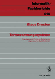 Title: Termersetzungssysteme: Grundlagen der Prototyp-Generierung algebraischer Spezifikationen, Author: Klaus Drosten