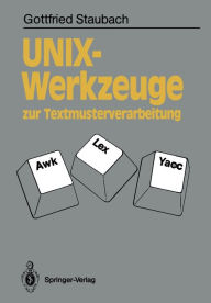Title: UNIX-Werkzeuge zur Textmusterverarbeitung: Awk, Lex und Yacc, Author: Gottfried Staubach