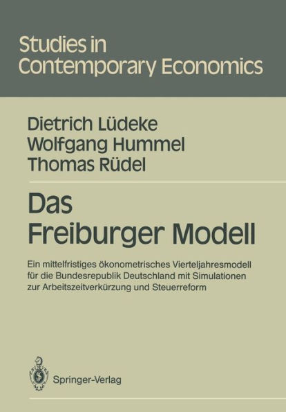 Das Freiburger Modell: Ein mittelfristiges ï¿½konometrisches Vierteljahresmodell fï¿½r die Bundesrepublik Deutschland mit Simulationen zur Arbeitszeitverkï¿½rzung und Steuerreform