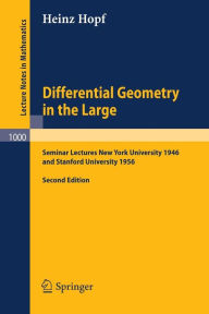 Title: Differential Geometry in the Large: Seminar Lectures New York University 1946 and Stanford University 1956 / Edition 2, Author: Heinz Hopf