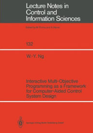 Title: Interactive Multi-Objective Programming as a Framework for Computer-Aided Control System Design, Author: Wai-Yin Ng