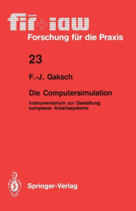 Title: Die Computersimulation: Instrumentarium zur Gestaltung komplexer Arbeitssysteme, Author: Franz-Josef Gaksch