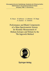 Title: Performance and Blank Components of a Mass Spectrometric System for Routine Measurement of Helium Isotopes and Tritium by the 3He Ingrowth Method: Vorgelegt in der Sitzung vom 1. Juli 1989 von Otto Haxel, Author: Reinhold Bayer