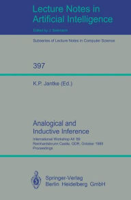 Title: Analogical and Inductive Inference: International Workshop AII '89 Reinhardsbrunn Castle, GDR, October 1-6, 1989, Proceedings / Edition 1, Author: Klaus P. Jantke