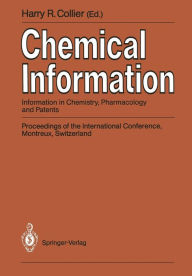 Title: Chemical Information: Information in Chemistry, Pharmacology and Patents Proceedings of the International Conference, Montreux, Switzerland, September 1989, Author: Harry R. Collier