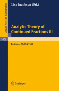 Title: Analytic Theory of Continued Fractions III: Proceedings of a Seminar-Workshop, held in Redstone, USA, June 26 - July 5, 1988, Author: Lisa Jacobsen