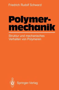 Title: Polymermechanik: Struktur und mechanisches Verhalten von Polymeren / Edition 1, Author: Friedrich R. Schwarzl
