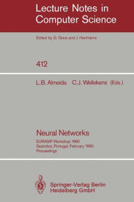 Title: Neural Networks: EURASIP Workshop 1990 Sesimbra, Portugal, February 15-17, 1990. Proceedings, Author: Luis B. Almeida