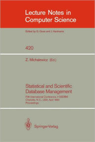 Title: Statistical and Scientific Database Management: Fifth International Conference, V SSDBM, Charlotte, N.C., USA, April 3-5, 1990, Proceedings / Edition 1, Author: Zbigniew Michalewicz