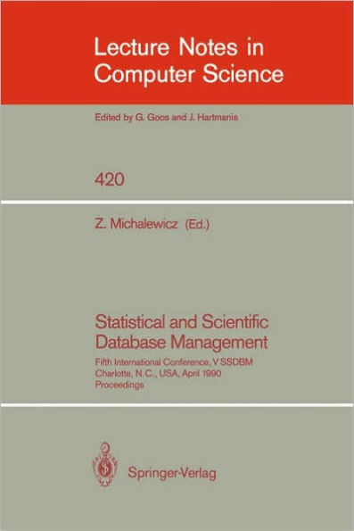 Statistical and Scientific Database Management: Fifth International Conference, V SSDBM, Charlotte, N.C., USA, April 3-5, 1990, Proceedings / Edition 1