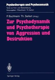 Title: Zur Psychodynamik und Psychotherapie von Aggression und Destruktion, Author: Peter Buchheim