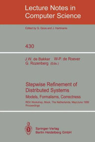 Title: Stepwise Refinement of Distributed Systems: Models, Formalisms, Correctness. REX Workshop, Mook, The Netherlands, May 29 - June 2, 1989. Proceedings / Edition 1, Author: Jaco W. de Bakker