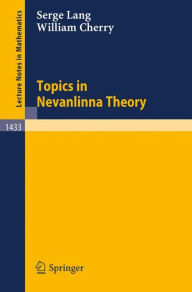 Title: Topics in Nevanlinna Theory / Edition 1, Author: Serge Lang