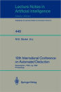 10th International Conference on Automated Deduction: Kaiserslautern, FRG, July 24-27, 1990. Proceedings