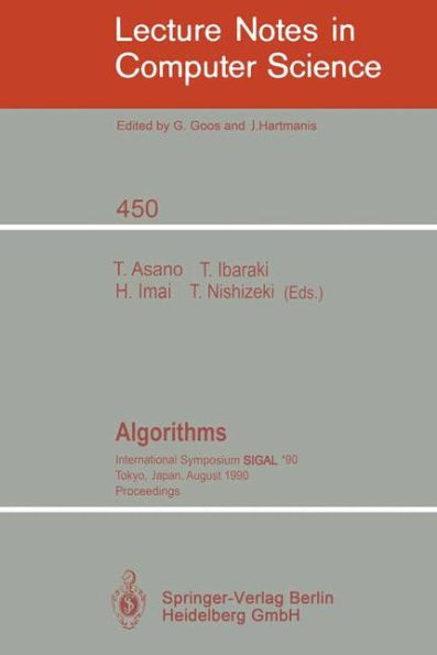 Algorithms: International Symposium SIGAL '90, Tokyo, Japan, August 16-18, 1990. Proceedings