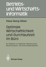 Title: Optimale Wirtschaftlichkeit und Durchlaufzeit im Bï¿½ro: Ein Verfahren zur integrierten Optimierung der Bï¿½roinformations- und -kommunikationstechnik, Author: Klaus G. Gïtzer