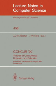Title: CONCUR '90: Theories of Concurrency: Unification and Extension: Theories of Concurrency: Unification and Extension / Edition 1, Author: Joseph C.M. Baeten