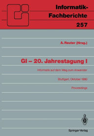 Title: GI - 20. Jahrestagung I: Informatik auf dem Weg zum Anwender, Author: Andreas Reuter