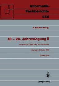 Title: GI - 20. Jahrestagung II: Informatik auf dem Weg zum Anwender Stuttgart, 8.-12. Oktober 1990 Proceedings, Author: Andreas Reuter