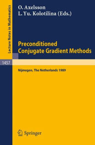 Title: Preconditioned Conjugate Gradient Methods: Proceedings of a Conference held in Nijmegen, The Netherlands, June 19-21, 1989, Author: Owe Axelsson