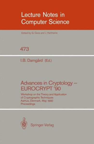 Advances in Cryptology - EUROCRYPT '90: Workshop on the Theory and Application of Cryptographic Techniques, Aarhus, Denmark, May 21-24, 1990. Proceedings