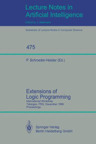 Title: Extensions of Logic Programming: International Workshop, Tübingen, FRG, December 8-10, 1989. Proceedings / Edition 1, Author: Peter Schroeder-Heister