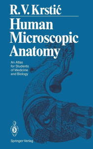 Title: Human Microscopic Anatomy: An Atlas for Students of Medicine and Biology / Edition 1, Author: Radivoj V. Krstic