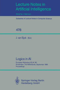 Title: Logics in AI: European Workshop JELIA '90, Amsterdam, The Netherlands, September 10-14, 1990. Proceedings / Edition 1, Author: Jan van Eijck