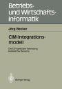 CIM-Integrationsmodell: Die EDV-gestï¿½tzte Verbindung betrieblicher Bereiche