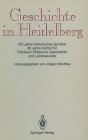 Geschichte in Heidelberg: 100 Jahre Historisches Seminar 50 Jahre Institut für Fränkisch-Pfälzische Geschichte und Landeskunde