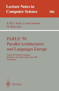 Title: PARLE '91. Parallel Architectures and Languages Europe: Volume II: Parallel Languages. Eindhoven, The Netherlands, June 10-13, 1991. Proceedings / Edition 1, Author: Emile H.L. Aarts