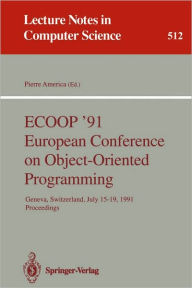 Title: ECOOP '91 European Conference on Object-Oriented Programming: Geneva, Switzerland, July 15-19, 1991. Proceedings, Author: Pierre America