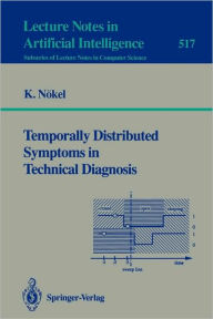 Title: Temporally Distributed Symptoms in Technical Diagnosis / Edition 1, Author: Klaus Nïkel