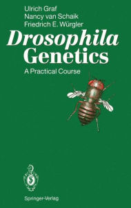 Title: Drosophila Genetics: A Practical Course, Author: Ulrich Graf