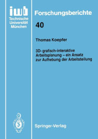 Title: 3D-grafisch-interaktive Arbeitsplanung - ein Ansatz zur Aufhebung der Arbeitsteilung, Author: Thomas Koepfer