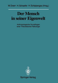 Title: Der Mensch in seiner Eigenwelt: Anthropologische Grundfragen einer Theoretischen Pathologie, Author: Wilhelm Doerr