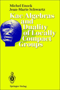 Title: Kac Algebras and Duality of Locally Compact Groups / Edition 1, Author: Michel Enock
