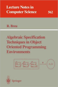 Title: Algebraic Specification Techniques in Object Oriented Programming Environments / Edition 1, Author: Ruth Breu