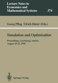 Title: Simulation and Optimization: Proceedings of the International Workshop on Computationally Intensive Methods in Simulation and Optimization held at the International Institute for Applied Systems Analysis (IIASA), Laxenburg, Austria, August 23-25, 1990, Author: Georg Pflug