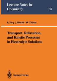 Title: Transport, Relaxation, and Kinetic Processes in Electrolyte Solutions, Author: Pierre Turq