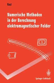 Title: Numerische Methoden in der Berechnung elektromagnetischer Felder / Edition 1, Author: Arnulf Kost