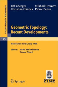 Title: Geometric Topology: Recent Developments: Lectures given on the 1st Session of the Centro Internazionale Matematico Estivo (C.I.M.E.) held at Monteca- tini Terme, Italy, June 4-12, 1990 / Edition 1, Author: Jeff Cheeger
