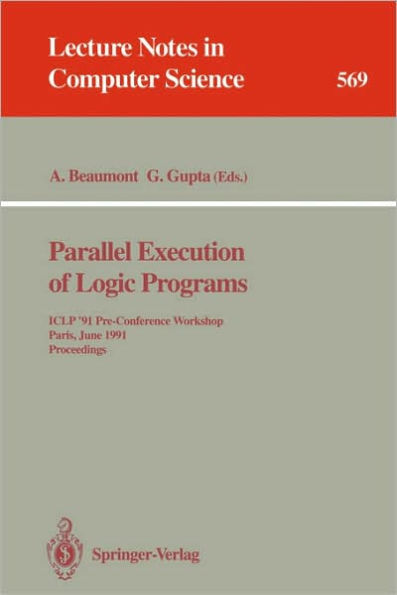 Parallel Execution of Logic Programs: ICLP '91 Pre-Conference Workshop, Paris, June 24, 1991 Proceedings / Edition 1